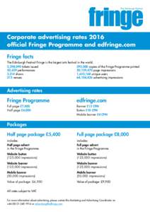 Corporate advertising rates 2016 official Fringe Programme and edfringe.com Fringe facts The Edinburgh Festival Fringe is the largest arts festival in the world. 2,298,090 tickets issued	 395,000 copies of the Fringe Pro