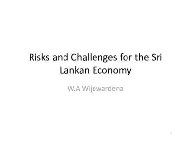 Risks and Challenges for the Sri  Lankan Economy W.A Wijewardena 1