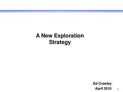 A New Exploration Strategy Ed Crawley April 2010