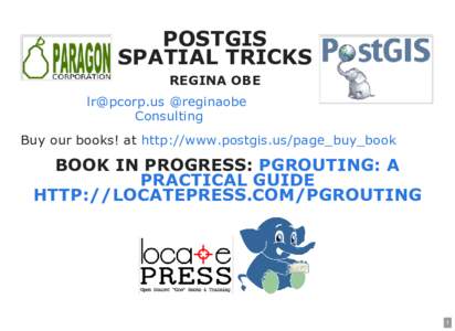 POSTGIS SPATIAL TRICKS REGINA OBE  @reginaobe  Consulting  Buy our books! at http://www.postgis.us/page_buy_book