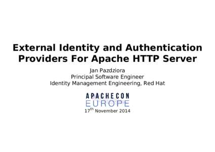 External Identity and Authentication Providers For Apache HTTP Server Jan Pazdziora Principal Software Engineer Identity Management Engineering, Red Hat