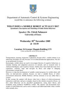 Department of Automatic Control & Systems Engineering would like to announce the following seminar: WHAT DOES A MOBILE ROBOT ACTUALLY DO? Quantitative Description and Modelling of Mobile Robot Behaviour