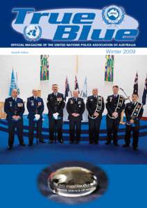 OFFICIAL MAGAZINE OF THE UNITED NATIONS POLICE ASSOCIATION OF AUSTRALIA Seventh Edition Winter 2009  UNPAA membership includes police from all Federal, State & Territory Police