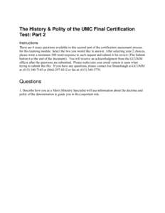 The History & Polity of the UMC Final Certification Test: Part 2 Instructions There are 4 essay questions available in this second part of the certification assessment process for this learning module. Select the two you