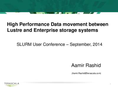 High Performance Data movement between Lustre and Enterprise storage systems SLURM User Conference – September, 2014 Aamir Rashid ()