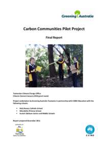 Carbon Communities Pilot Project Final Report Tasmanian Climate Change Office Climate Connect January 2010 grant round Project undertaken by Greening Australia Tasmania in partnership with CSIRO Education with the