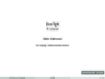 BibTEX A tutorial Meik Hellmund Uni Leipzig, Mathematisches Institut