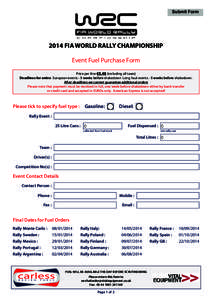Submit FormFIA WORLD RALLY CHAMPIONSHIP Event Fuel Purchase Form Price per litre €5.48 (including all taxes) Deadlines for order: European events - 3 weeks before shakedown Long haul events - 5 weeks before shak