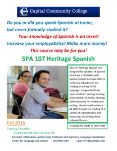 Do you or did you speak Spanish at home, but never formally studied it? Your knowledge of Spanish is an asset! Increase your employability! Make more money! This course may be for you!