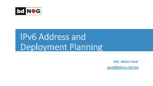 IPv6  Address  and   Deployment  Planning
 	
   Md.	
  Abdul	
  Awal	
   	
  	
  
