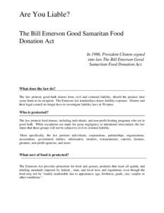 Are You Liable? The Bill Emerson Good Samaritan Food Donation Act In 1996, President Clinton signed into law The Bill Emerson Good Samaritan Food Donation Act.