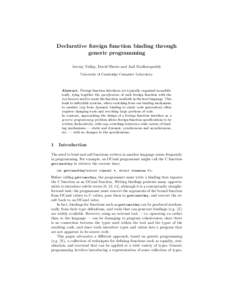 Declarative foreign function binding through generic programming Jeremy Yallop, David Sheets and Anil Madhavapeddy University of Cambridge Computer Laboratory  Abstract. Foreign function interfaces are typically organise