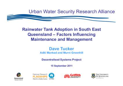 Urban Water Security Research Alliance  Rainwater Tank Adoption in South East Queensland – Factors Influencing Maintenance and Management Dave Tucker