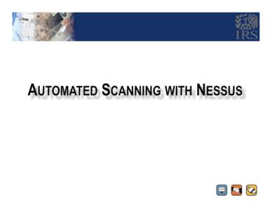Nessus is the new automated scanning tool for on-site security testing   As of September, Secutor Prime has been replaced as the Office of Safeguards’ tool of choice for automated scanning of agency systems