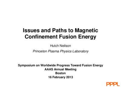 Issues and Paths to Magnetic Confinement Fusion Energy Hutch Neilson Princeton Plasma Physics Laboratory  Symposium on Worldwide Progress Toward Fusion Energy