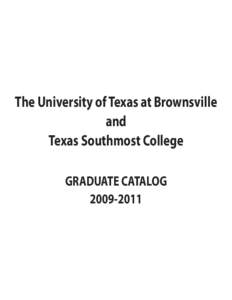 The University of Texas at Brownsville and Texas Southmost College GRADUATE CATALOG[removed]