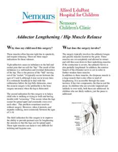 Adductor Lengthening / Hip Muscle Release Why does my child need this surgery? What does the surgery involve?  These muscles often become tight due to spasticity,