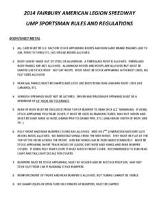2014 FAIRBURY AMERICAN LEGION SPEEDWAY UMP SPORTSMAN RULES AND REGULATIONS BODY/SHEET METAL 1. ALL CARS MUST BE U.S. FACTORY STOCK APPEARING BODIES AND RUN SAME BRAND ENGINES (GM TO GM, FORD TO FORD) ETC.; NO WEDGE BODIE