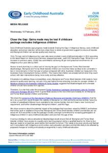 MEDIA RELEASE  Wednesday 10 February, 2016 Close the Gap: Gains made may be lost if childcare package excludes Indigenous children