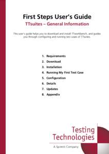 First Steps User’s Guide TTsuites – General Information This user’s guide helps you to download and install TTworkbench, and guides you through configuring and running test cases of TTsuites.  1. Requirements