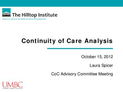 Continuity of Care Analysis October 15, 2012 Laura Spicer CoC Advisory Committee Meeting  Presentation Goals