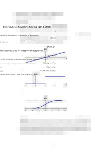 Informatics 1 Cognitive Science (2014–2015) School of Informatics, University of Edinburgh Mirella Lapata Quiz 2: Perceptrons and Multilayer Perceptrons 1. Which one of the following is the perceptron’s input functio
