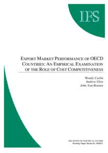 EXPORT MARKET PERFORMANCE OF OECD COUNTRIES: AN EMPIRICAL EXAMINATION OF THE ROLE OF COST COMPETITIVENESS Wendy Carlin Andrew Glyn John Van Reenen