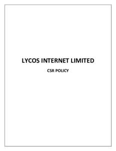 LYCOS INTERNET LIMITED CSR POLICY Corporate Social Responsibility Policy - LYCOS Philosophy LYCOS balances commerce and social responsibility in a way of giving to the world for a better place for