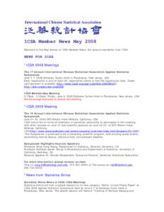 ICSA Member News May 2008 Welcome to the May edition of ICSA Member News, the second newsletter from ICSA. NEWS FOR ICSA *ICSA 2008 Meetings The 17 Annual International Chinese Statistical Association Applied Statistics