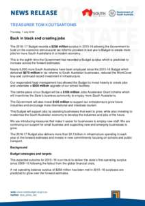 TREASURER TOM KOUTSANTONIS Thursday, 7 July 2016 Back in black and creating jobs The 2016–17 Budget records a $258 million surplus inallowing the Government to build on the economic stimulus and tax reforms pr