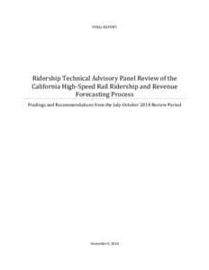 FINAL	
  REPORT	
    Ridership	
  Technical	
  Advisory	
  Panel	
  Review	
  of	
  the	
   California	
  High-­‐Speed	
  Rail	
  Ridership	
  and	
  Revenue	
   Forecasting	
  Process