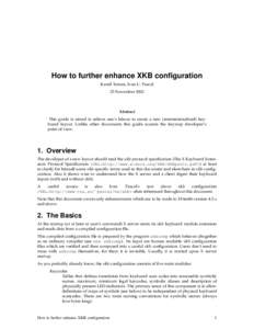 How to further enhance XKB configuration Kamil Toman, Ivan U. Pascal 25 November 2002 Abstract This guide is aimed to relieve one’s labour to create a new (internationalized) keyboard layout. Unlike other documents thi