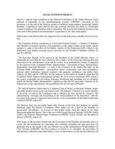 LEGAL SYSTEM OF MEXICO Mexico’s supreme legal instrument is the Political Constitution of the United Mexican States (referred to hereinafter by the Spanish-language acronym “CPEUM”). According to this document, it 