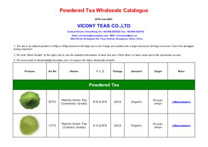 Powdered Tea Wholesale Catalogue 2018-Jun-20th VICONY TEAS CO.,LTD Contact Person: Alexa Wang Tel: +Fax: +Email:  MSN: 