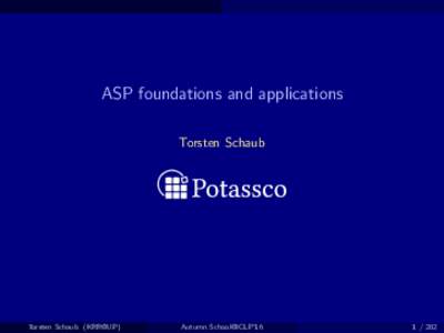 ASP foundations and applications Torsten Schaub Torsten Schaub (KRR@UP)  Autumn School@ICLP’16