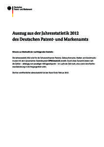Auszug aus der Jahresstatistik 2012 des Deutschen Patent- und Markenamts Hinweis zur Methodik der nachfolgenden Statistik: Die Jahresstatistik 2012 wird für die Schutzrechtsarten Patente, Gebrauchsmuster, Marken und Ges