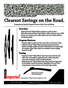 Clearest Savings on the Road. Comprehensive Imperial Programs Proven to Save Time and Money. Overview Imperial Crown™ Wiper Blades perform as well or better than other national brand wiper blades, while saving you up t
