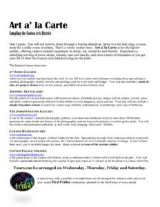 Art a’ la Carte Sampling the Canton Arts District Don’t panic. You will not have to sleep through a boring slideshow, listen to a fat lady sing, or pose nude for a chilly room of artists. That’s a whole ‘nother t