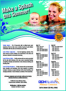 Toddler Splash — For 3-5-year-olds with or without prior swim experience, this fun class uses a variety of games to get children comfortable with the water and introduces pool safety. Level I/Water Exploration — For 