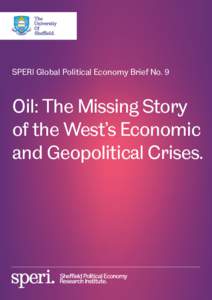 SPERI Global Political Economy Brief No. 9  Oil: The Missing Story of the West’s Economic and Geopolitical Crises.