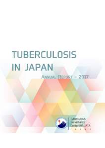 TUBERCULOSIS IN JAPAN ANNUAL R EPORT – 2017 Tuberculosis Surveillance