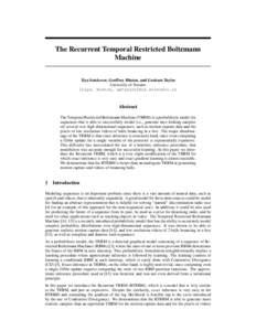 The Recurrent Temporal Restricted Boltzmann Machine Ilya Sutskever, Geoffrey Hinton, and Graham Taylor University of Toronto {ilya, hinton, gwtaylor}@cs.utoronto.ca