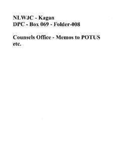 NLWJC - Kagan DPC - Box[removed]Folder-008 Counsels Office - Memos to POTUS etc.  THE WHITE HOUSE