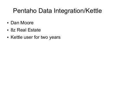 Pentaho Data Integration/Kettle ● Dan Moore  ●