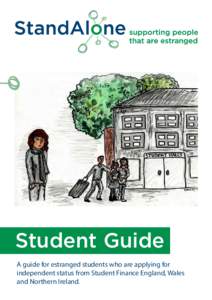 Student Guide A guide for estranged students who are applying for independent status from Student Finance England, Wales and Northern Ireland.  Going to university as an