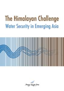 The Himalayan Challenge Water Security in Emerging Asia The Himalayan Challenge Water Security in Emerging Asia