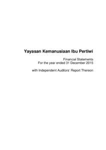 Yayasan Kemanusiaan Ibu Pertiwi Financial Statements For the year ended 31 December 2015 with Independent Auditors’ Report Thereon  Table of Contents