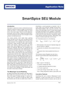Application Note  SmartSpice SEU Module Introduction Information in electronic circuits is stored and communicated as a collection of electric charges. Any event which upsets the stored or communicated charge can cause
