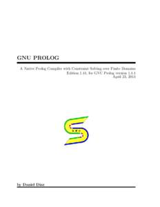 GNU PROLOG A Native Prolog Compiler with Constraint Solving over Finite Domains Edition 1.44, for GNU Prolog versionJuly 14, 2018  by Daniel Diaz