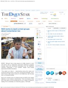 THE DAILY STAR :: News :: Local News :: NGO works to teach armed groups about humanitarian law